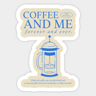 Coffee and me forever and ever Sticker